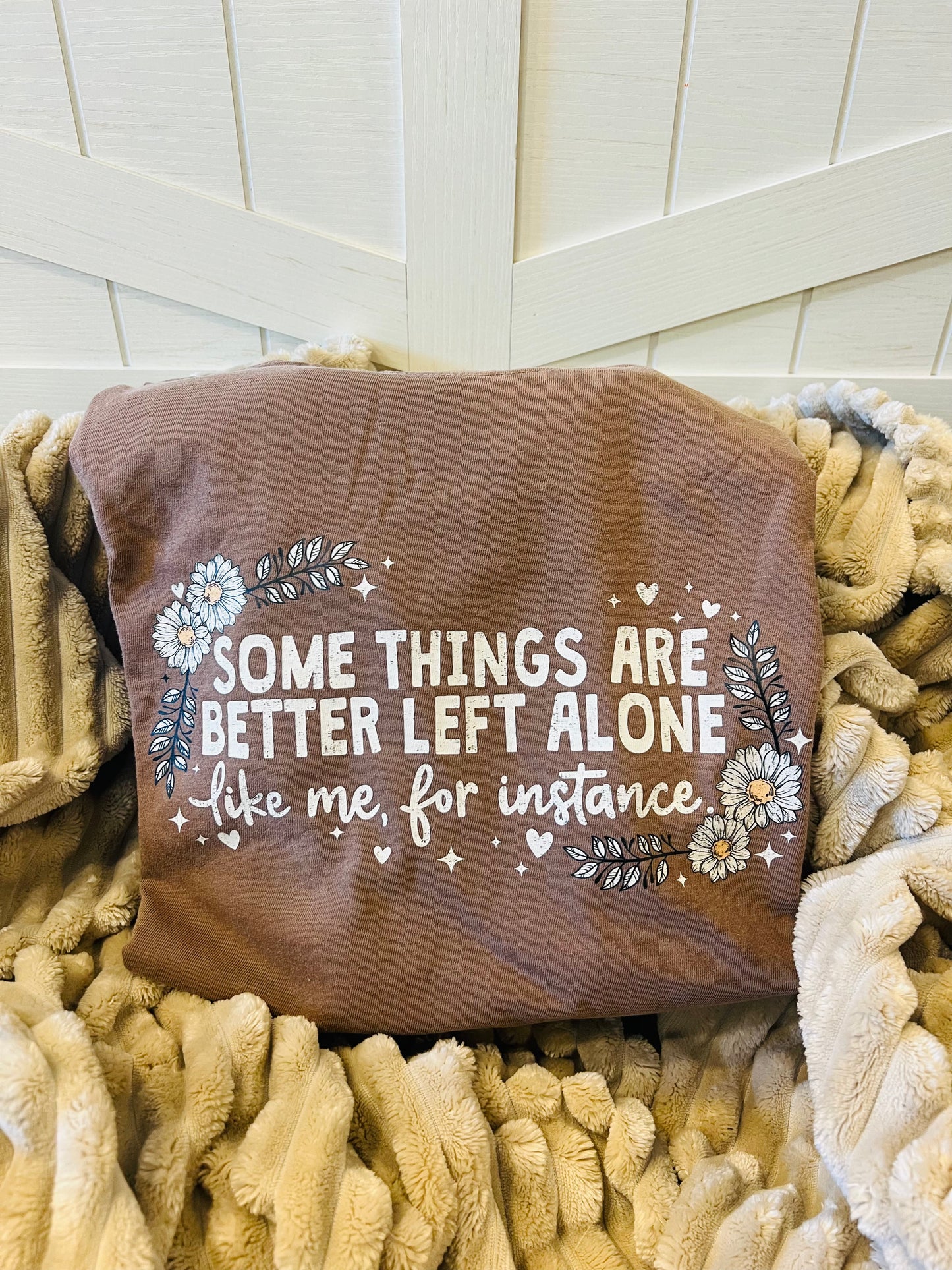 Printed Some Things Are Better Left Alone Tee