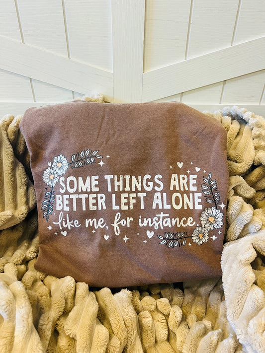 Printed Some Things Are Better Left Alone Tee