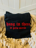 Embroidered Hang In There, It Gets Worse Tee
